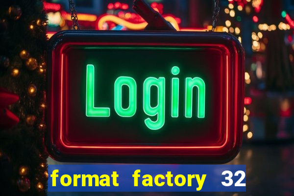 format factory 32 bits windows 7